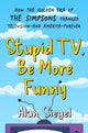 Book cover of: Stupid TV, Be More Funny. By: Alan Siegel