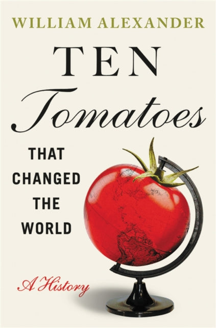 Book cover of: Ten Tomatoes that Changed the World. By: William Alexander undifferentiated