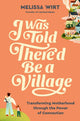 Book cover of: I Was Told There'd Be a Village. By: Melissa Wirt