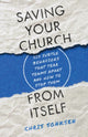 Book cover of: Saving Your Church from Itself – Six Subtle Behaviors That Tear Teams Apart and How to Stop Them. By: Chris Sonksen