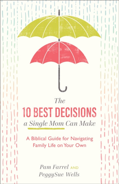 10 Best Decisions a Single Mom Can Make - A Biblical Guide for Navigating Family Life on Your Own