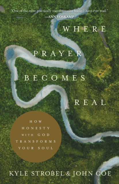 Book cover of: Where Prayer Becomes Real – How Honesty with God Transforms Your Soul. By: Kyle Strobel