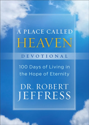A Place Called Heaven Devotional – 100 Days of Living in the Hope of Eternity