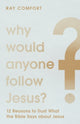 Book cover of: Why Would Anyone Follow Jesus? – 12 Reasons to Trust What the Bible Says about Jesus. By: Ray Comfort
