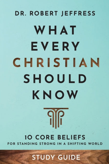 Book cover of: What Every Christian Should Know Study Guide – 10 Core Beliefs for Standing Strong in a Shifting World. By: Robert Jeffress