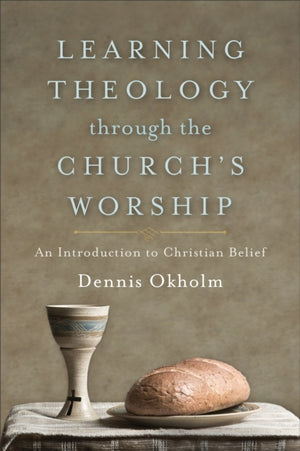Learning Theology through the Church`s Worship – An Introduction to Christian Belief