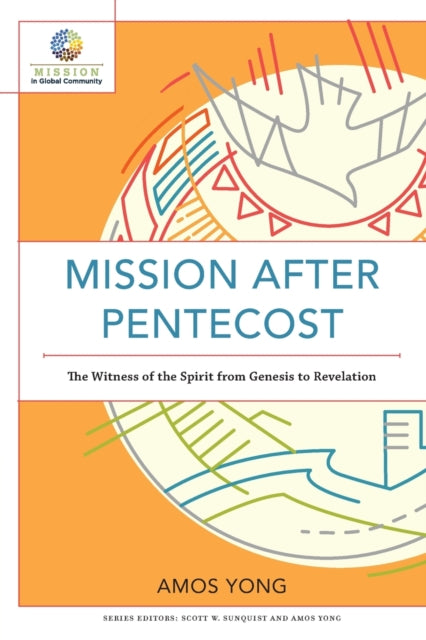 Book cover of: Mission after Pentecost – The Witness of the Spirit from Genesis to Revelation. By: Amos Yong