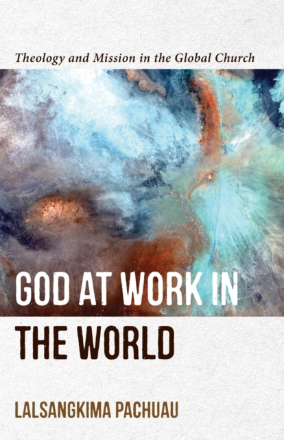Book cover of: God at Work in the World – Theology and Mission in the Global Church. By: Lalsangkima Pachuau
