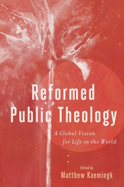 Book cover of: Reformed Public Theology – A Global Vision for Life in the World. By: Matthew Kaemingk