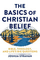 Book cover of: Basics of Christian Belief – Bible, Theology, and Life`s Big Questions. By: Joshua Strahan