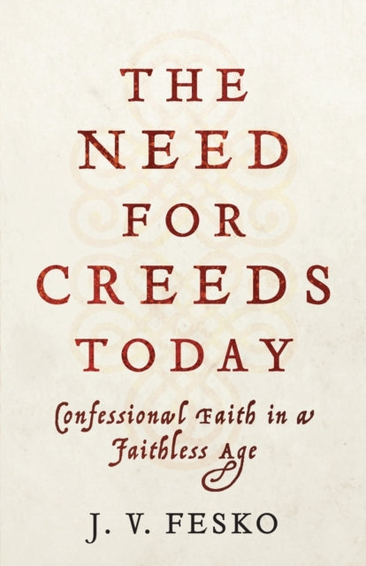 Need for Creeds Today – Confessional Faith in a Faithless Age