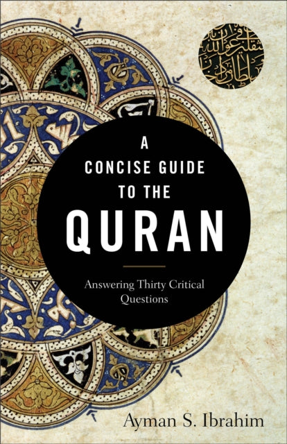 Book cover of: Concise Guide to the Quran - Answering Thirty Critical Questions. By: Ayman S. Ibrahim