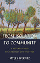 Book cover of: From Isolation to Community – A Renewed Vision for Christian Life Together. By: Myles Werntz