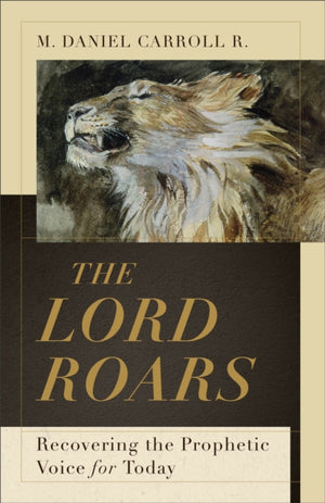 Lord Roars – Recovering the Prophetic Voice for Today