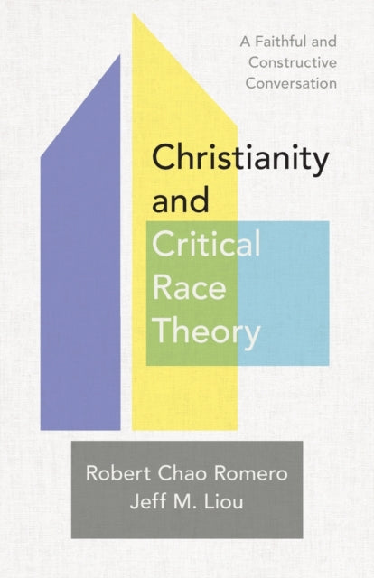 Book cover of: Christianity and Critical Race Theory – A Faithful and Constructive Conversation. By: Robert Chao Romero