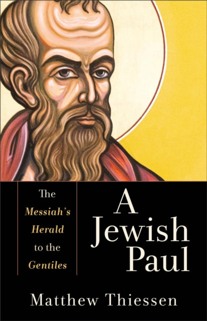 Book cover of: Jewish Paul – The Messiah`s Herald to the Gentiles. By: Matthew Thiessen