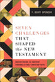 Book cover of: Seven Challenges That Shaped the New Testament. By: F. Scott Spencer