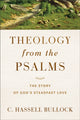 Book cover of: Theology from the Psalms – The Story of God`s Steadfast Love. By: C. Hassell Bullock