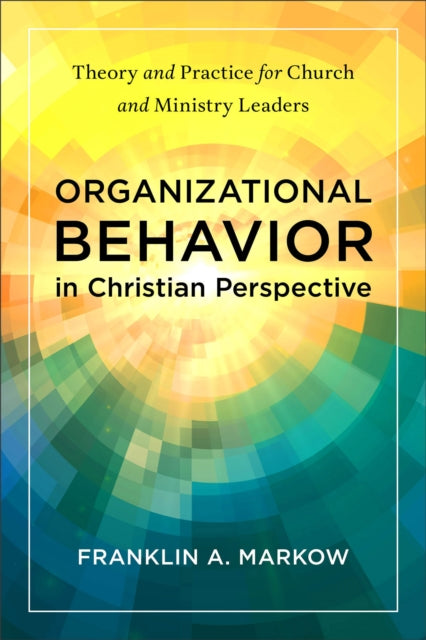 Book cover of: Organizational Behavior in Christian Perspective. By: Franklin A. Markow