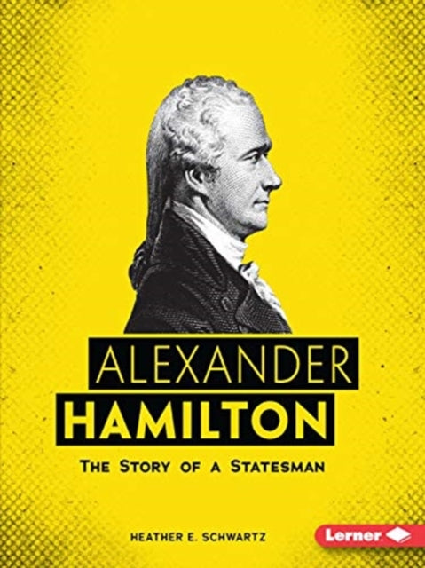 Book cover of: Alexander Hamilton. By: Heather E. Schwartz
