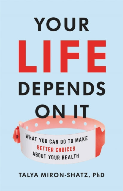 Book cover of: Your Life Depends on It. By: Talya Miron-Shatz