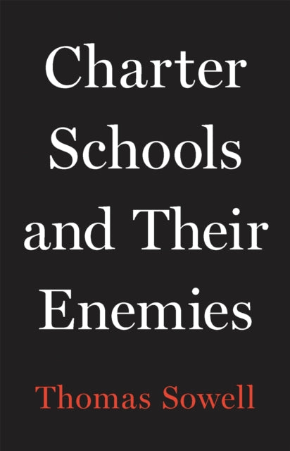 Book cover of: Charter Schools and Their Enemies. By: Thomas Sowell