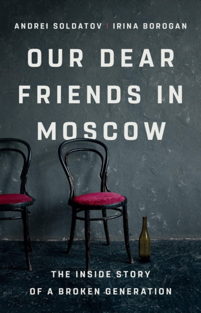 Book cover of: Our Dear Friends in Moscow. By: Irina Borogan