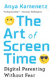 Book cover of: Art of Screen Time. By: Anya Kamenetz