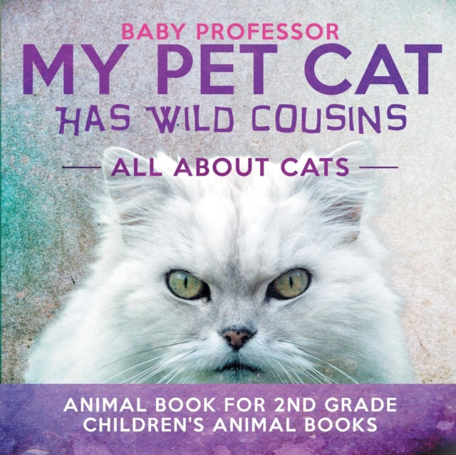 Book cover of: My Pet Cat Has Wild Cousins. By: Baby Professor