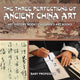 Book cover of: Three Perfections of Ancient China Art - Art History Book Children's Art Books. By: Baby Professor