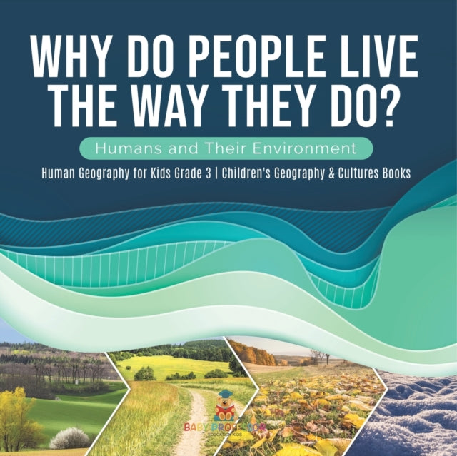 Book cover of: Why Do People Live The Way They Do? Humans and Their Environment Human Geography for Kids Grade 3 Children's Geography & Cultures Books. By: Baby Professor