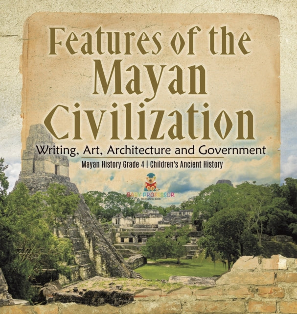 Book cover of: Features of the Mayan Civilization. By: Baby Professor