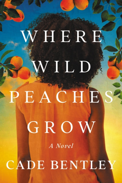 Book cover of: Where Wild Peaches Grow. By: Cade Bentley
