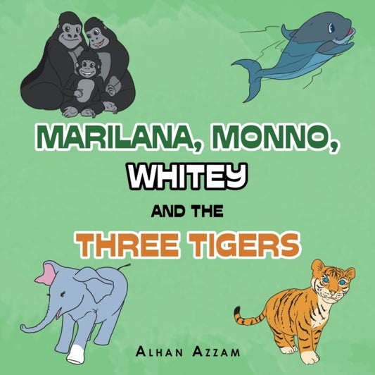 Book cover of: Marilana, Monno, Whitey and the Three Tigers. By: Alhan Azzam