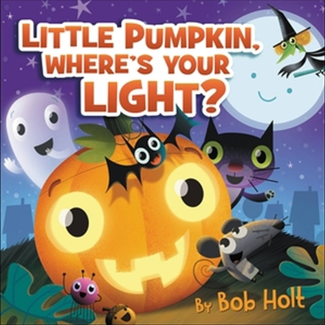 Book cover of: Little Pumpkin, Where’s Your Light?. By: Bob Holt