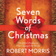 Book cover of: Seven Words of Christmas. By: Morris, Robert