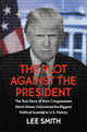 Book cover of: The Plot Against the President. By: Lee Smith