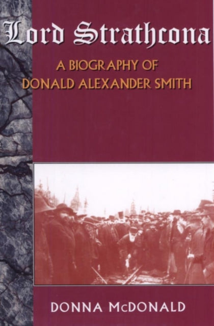 Book cover of: Lord Strathcona: A Biography Of Donald Alexander Smith. By: Donna McDonald
