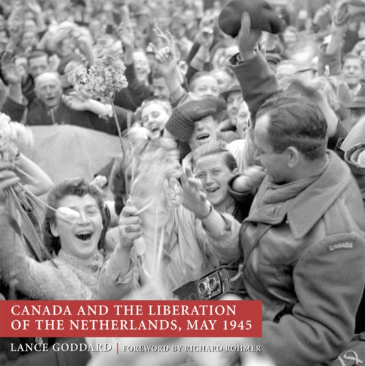 Book cover of: Canada and the Liberation of the Netherlands, May 1945. By: Lance Goddard
