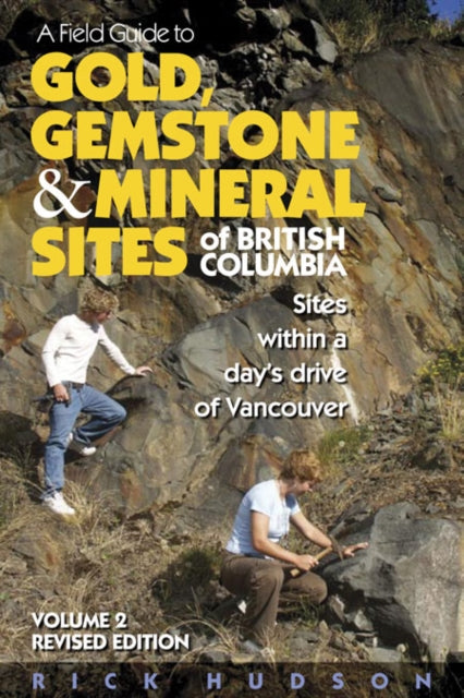Book cover of: Field Guide to Gold, Gemstone & Mineral Sites of British Columbia Vol. 2. By: Rick Hudson, Hudson, Richard
