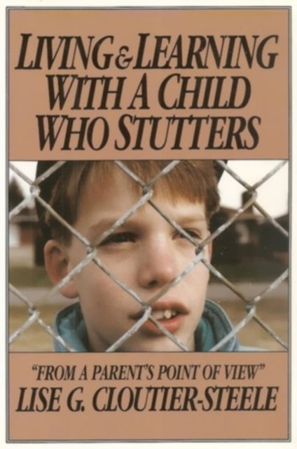 Book cover of: Living & Learning with a Child Who Stutters. By: Lise G. Cloutier-Steele