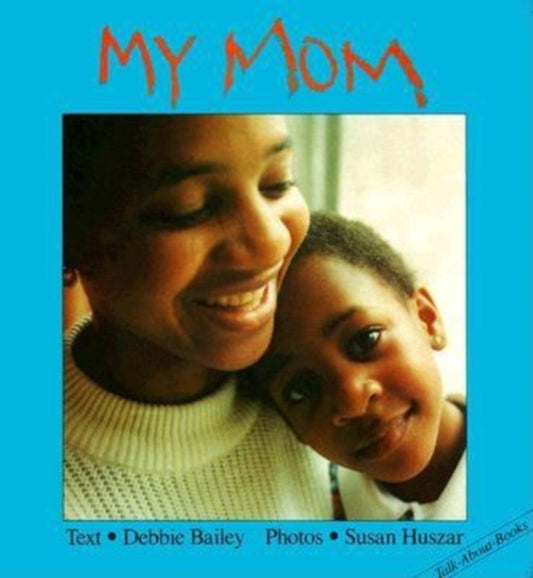 Book cover of: My Mom. By: Debbie Bailey