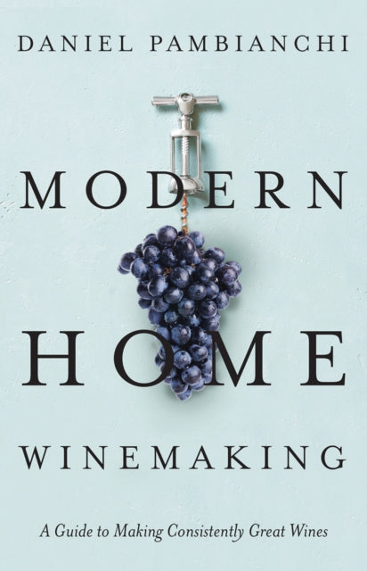Book cover of: Modern Home Winemaking. By: Daniel Pambianchi
