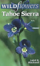 Book cover of: Wildflowers of the Tahoe Sierra. By: Laird Blackwell