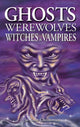 Book cover of: Ghosts, Werewolves, Witches and Vampires. By: Jo-Anne Christensen