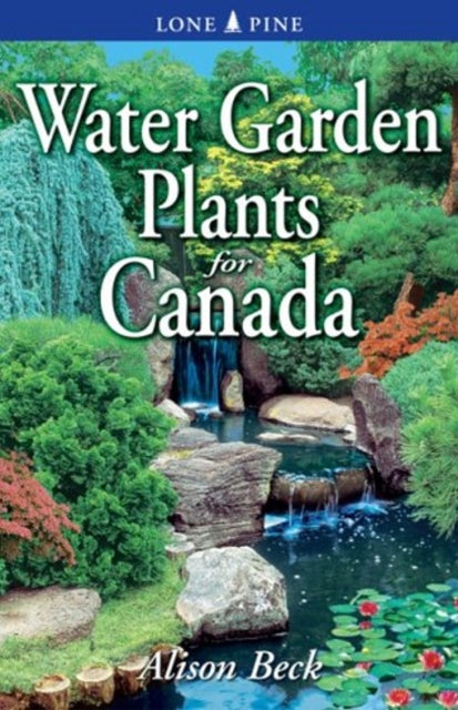 Book cover of: Water Garden Plants for Canada. By: Alison Beck