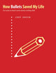 Book cover of: How Bullets Saved My Life. By: Judy Green