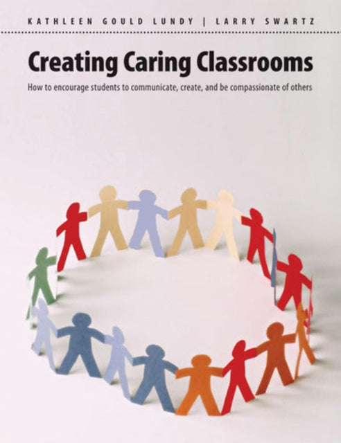 Book cover of: Creating Caring Classrooms. By: Kathleen Gould Lundy