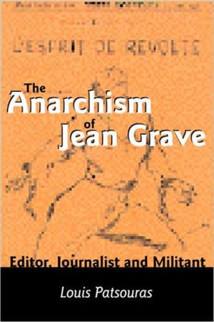 Anarchism Of Jean Grave - Editor, Journalist and Militant