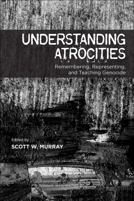 Book cover of: Understanding Atrocities. By: Scott W. Murray
